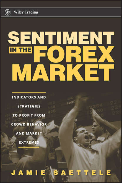 Скачать книгу Sentiment in the Forex Market. Indicators and Strategies To Profit from Crowd Behavior and Market Extremes