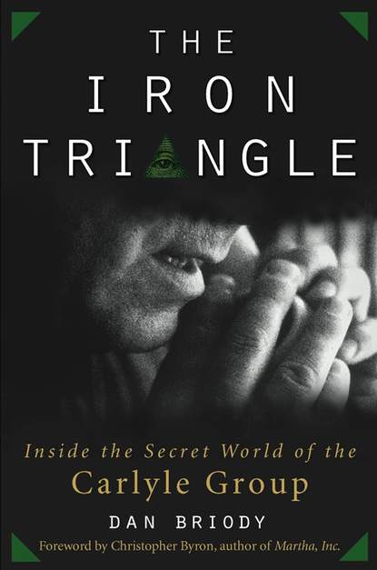 Скачать книгу The Iron Triangle. Inside the Secret World of the Carlyle Group