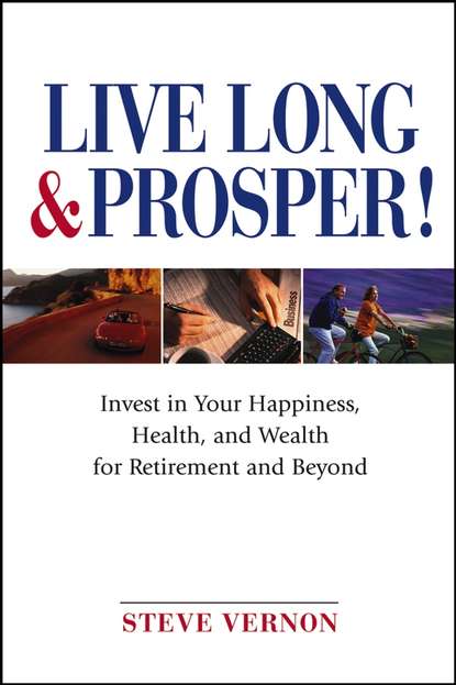 Скачать книгу Live Long and Prosper. Invest in Your Happiness, Health and Wealth for Retirement and Beyond
