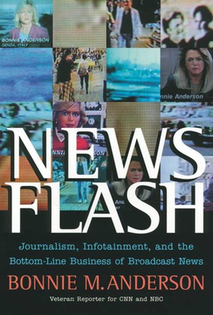 Скачать книгу News Flash. Journalism, Infotainment and the Bottom-Line Business of Broadcast News