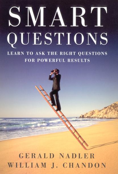 Скачать книгу Smart Questions. Learn to Ask the Right Questions for Powerful Results