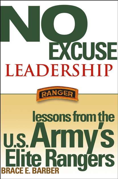 Скачать книгу No Excuse Leadership. Lessons from the U.S. Army's Elite Rangers
