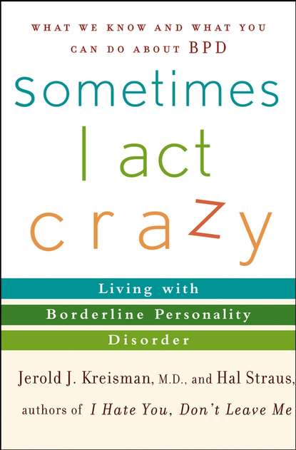 Скачать книгу Sometimes I Act Crazy. Living with Borderline Personality Disorder