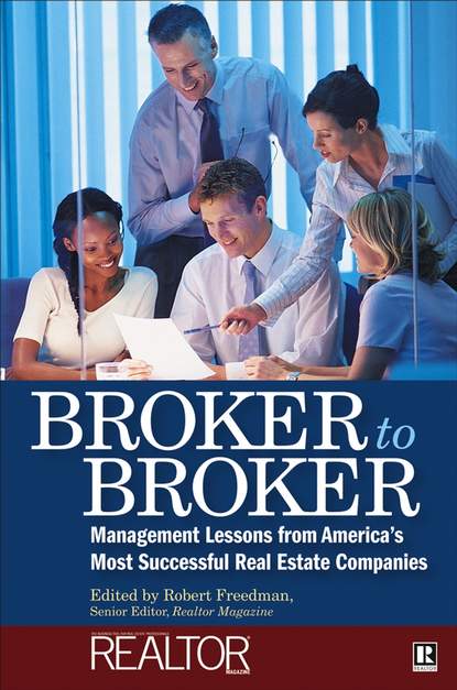 Скачать книгу Broker to Broker. Management Lessons From America's Most Successful Real Estate Companies