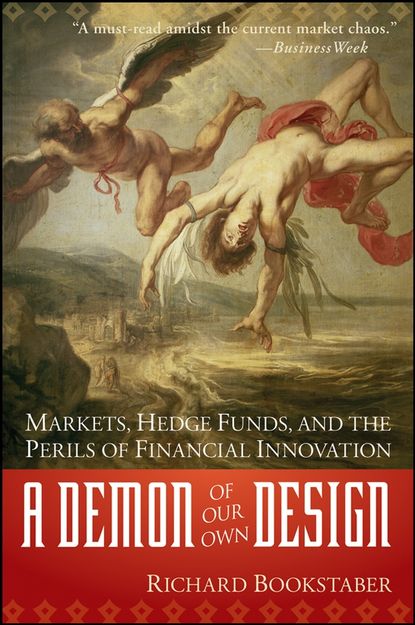 Скачать книгу A Demon of Our Own Design. Markets, Hedge Funds, and the Perils of Financial Innovation