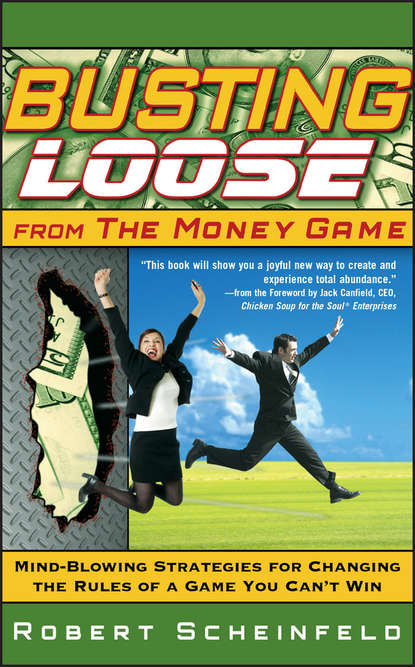 Скачать книгу Busting Loose From the Money Game. Mind-Blowing Strategies for Changing the Rules of a Game You Can't Win