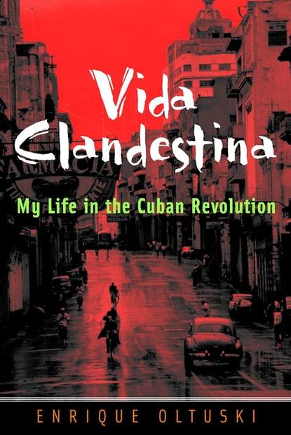 Скачать книгу Vida Clandestina. My Life in the Cuban Revolution