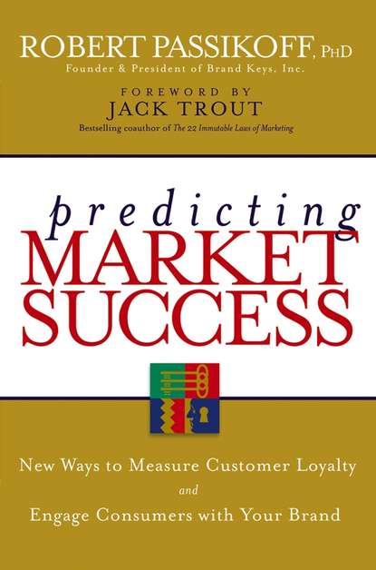 Скачать книгу Predicting Market Success. New Ways to Measure Customer Loyalty and Engage Consumers With Your Brand
