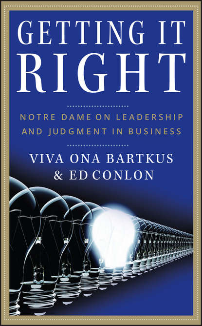 Скачать книгу Getting It Right. Notre Dame on Leadership and Judgment in Business
