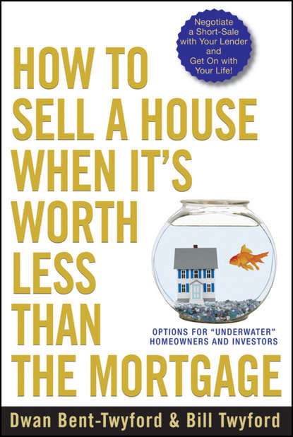 How to Sell a House When It's Worth Less Than the Mortgage. Options for "Underwater" Homeowners and Investors