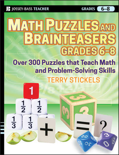 Скачать книгу Math Puzzles and Brainteasers, Grades 6-8. Over 300 Puzzles that Teach Math and Problem-Solving Skills