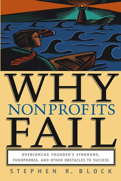 Скачать книгу Why Nonprofits Fail. Overcoming Founder's Syndrome, Fundphobia and Other Obstacles to Success