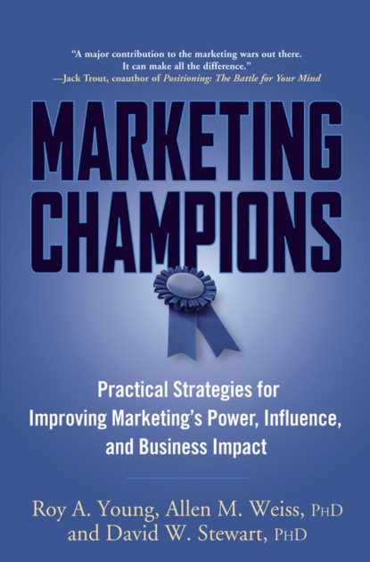 Скачать книгу Marketing Champions. Practical Strategies for Improving Marketing&apos;s Power, Influence, and Business Impact