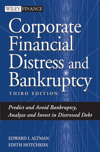 Скачать книгу Corporate Financial Distress and Bankruptcy. Predict and Avoid Bankruptcy, Analyze and Invest in Distressed Debt