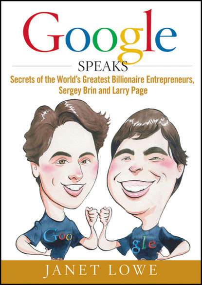 Скачать книгу Google Speaks. Secrets of the World's Greatest Billionaire Entrepreneurs, Sergey Brin and Larry Page