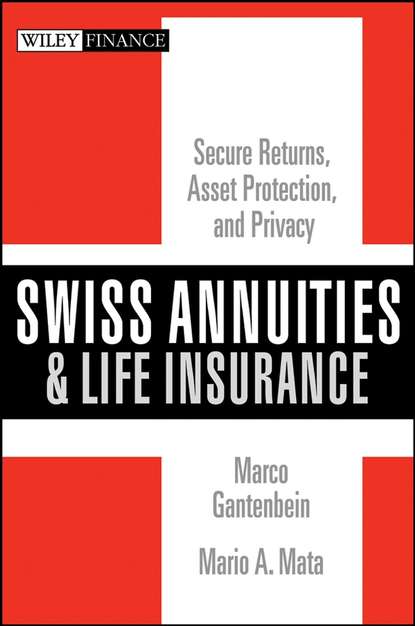 Скачать книгу Swiss Annuities and Life Insurance. Secure Returns, Asset Protection, and Privacy