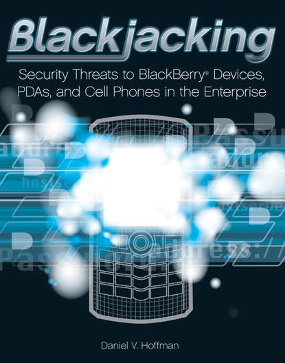Скачать книгу Blackjacking. Security Threats to BlackBerry Devices, PDAs, and Cell Phones in the Enterprise