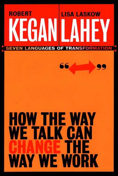 Скачать книгу How the Way We Talk Can Change the Way We Work. Seven Languages for Transformation