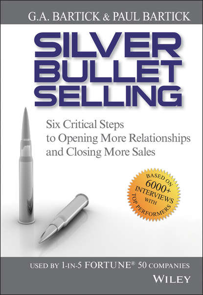 Скачать книгу Silver Bullet Selling. Six Critical Steps to Opening More Relationships and Closing More Sales