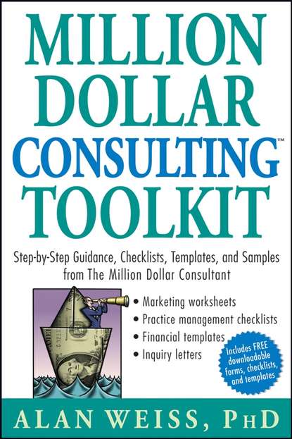 Скачать книгу Million Dollar Consulting Toolkit. Step-by-Step Guidance, Checklists, Templates, and Samples from The Million Dollar Consultant