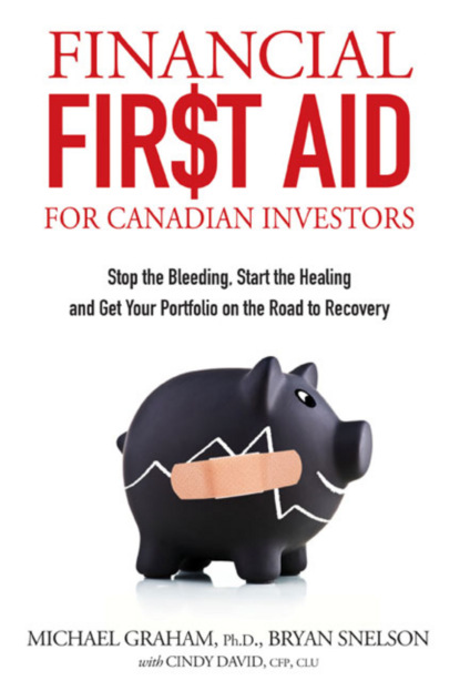 Скачать книгу Financial First Aid for Canadian Investors. Stop the Bleeding, Start the Healing and Get Your Portfolio on the Road to Recovery