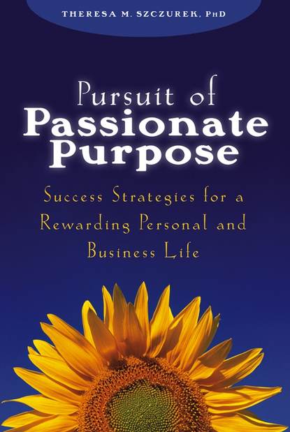 Скачать книгу Pursuit of Passionate Purpose. Success Strategies for a Rewarding Personal and Business Life