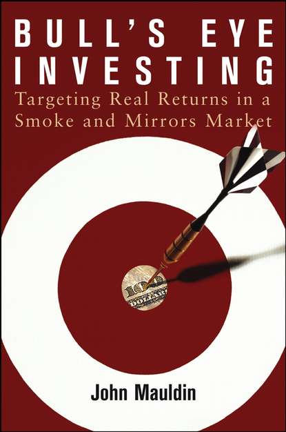 Скачать книгу Bull's Eye Investing. Targeting Real Returns in a Smoke and Mirrors Market