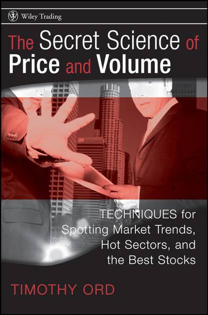 Скачать книгу The Secret Science of Price and Volume. Techniques for Spotting Market Trends, Hot Sectors, and the Best Stocks