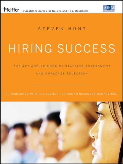 Скачать книгу Hiring Success. The Art and Science of Staffing Assessment and Employee Selection