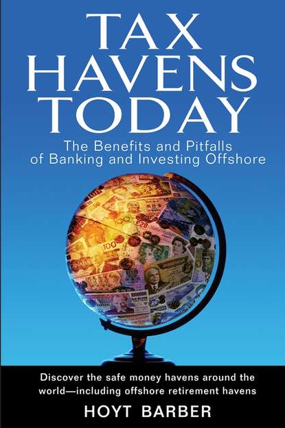 Скачать книгу Tax Havens Today. The Benefits and Pitfalls of Banking and Investing Offshore