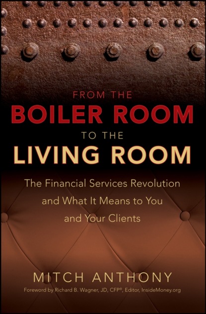 Скачать книгу From the Boiler Room to the Living Room. The Financial Services Revolution and What it Means to You and Your Clients