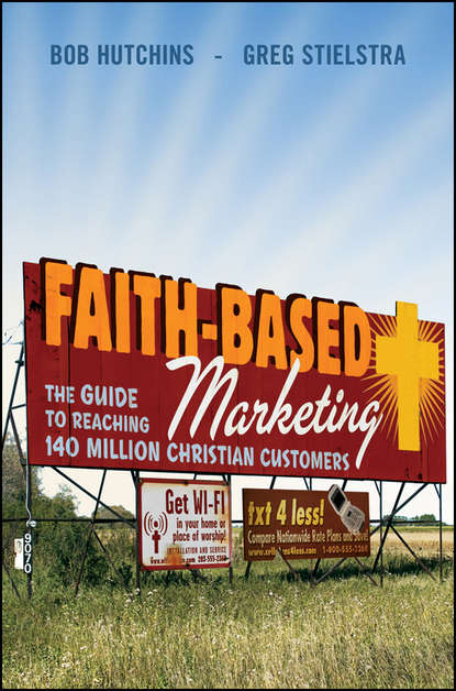 Скачать книгу Faith-Based Marketing. The Guide to Reaching 140 Million Christian Customers