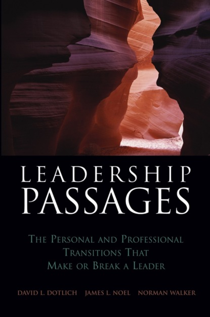 Скачать книгу Leadership Passages. The Personal and Professional Transitions That Make or Break a Leader