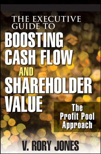 Скачать книгу The Executive Guide to Boosting Cash Flow and Shareholder Value. The Profit Pool Approach