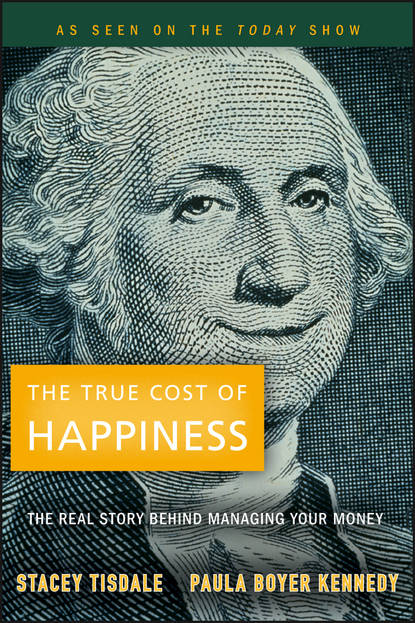 Скачать книгу The True Cost of Happiness. The Real Story Behind Managing Your Money