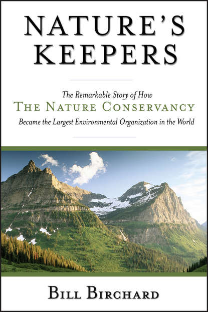 Скачать книгу Nature's Keepers. The Remarkable Story of How the Nature Conservancy Became the Largest Environmental Group in the World