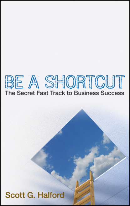 Скачать книгу Be A Shortcut. The Secret Fast Track to Business Success