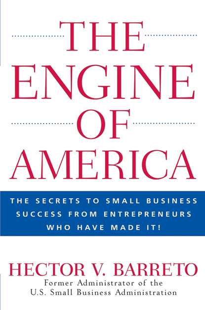 Скачать книгу The Engine of America. The Secrets to Small Business Success From Entrepreneurs Who Have Made It!