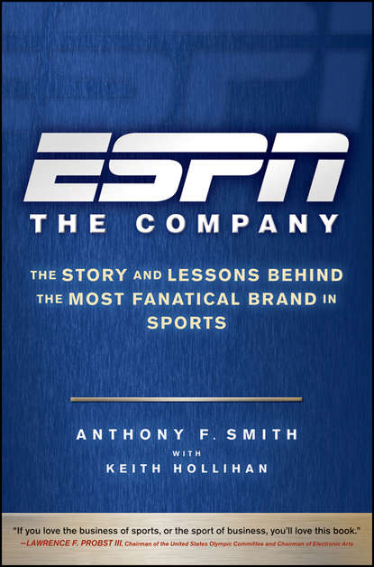 Скачать книгу ESPN The Company. The Story and Lessons Behind the Most Fanatical Brand in Sports
