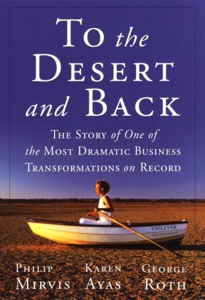 Скачать книгу To the Desert and Back. The Story of One of the Most Dramatic Business Transformations on Record