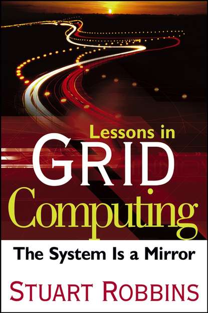 Скачать книгу Lessons in Grid Computing. The System Is a Mirror