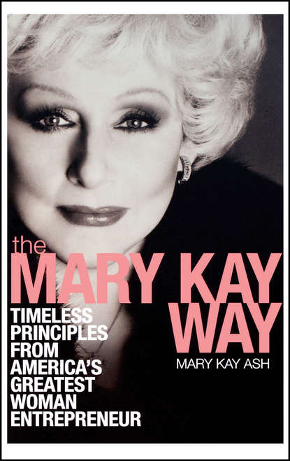 Скачать книгу The Mary Kay Way. Timeless Principles from America's Greatest Woman Entrepreneur