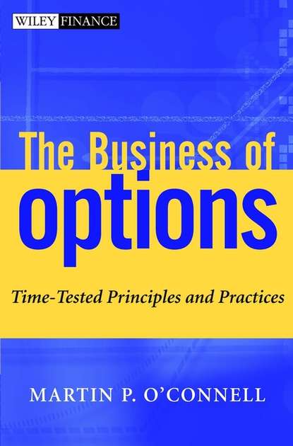 Скачать книгу The Business of Options. Time-Tested Principles and Practices