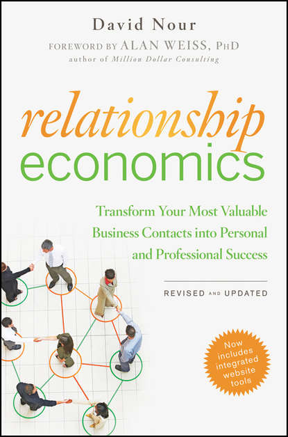 Скачать книгу Relationship Economics. Transform Your Most Valuable Business Contacts Into Personal and Professional Success