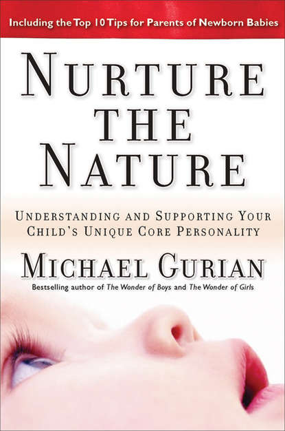 Скачать книгу Nurture the Nature. Understanding and Supporting Your Child's Unique Core Personality