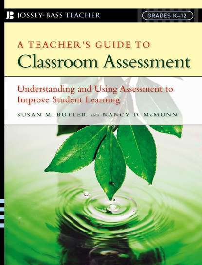 Скачать книгу A Teacher's Guide to Classroom Assessment. Understanding and Using Assessment to Improve Student Learning