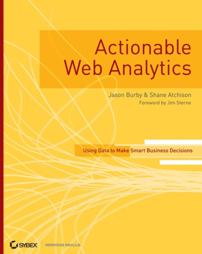 Скачать книгу Actionable Web Analytics. Using Data to Make Smart Business Decisions