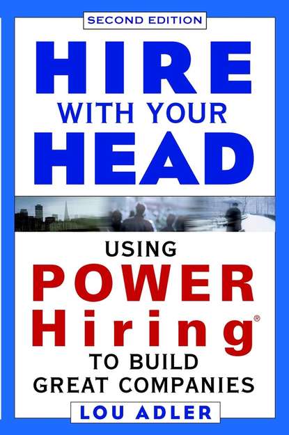 Скачать книгу Hire With Your Head. Using POWER Hiring to Build Great Companies