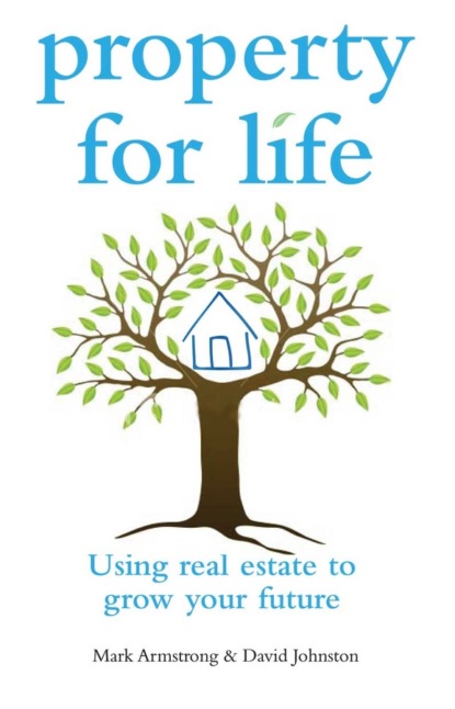 Скачать книгу Property for Life. Using Property to Plan Your Financial Future