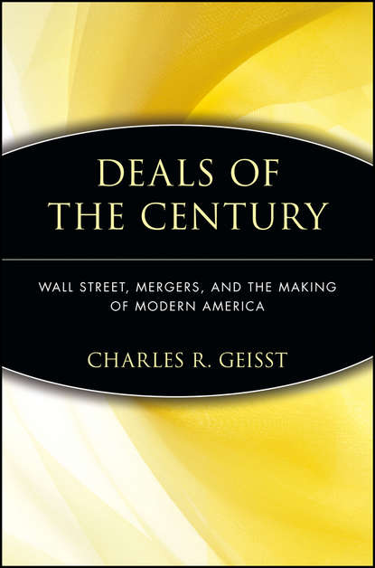 Скачать книгу Deals of the Century. Wall Street, Mergers, and the Making of Modern America